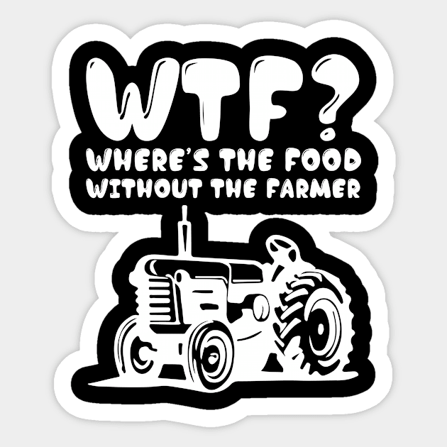 Where's the Food Without the Farmer Funny T-Shirt Sticker by TheWrightSales